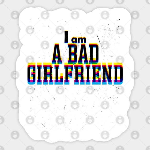 I AM A BAD GIRLFRIEND Sticker by StoreOfLove